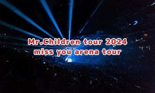 Mr.Children tour 2024 miss you arena tour