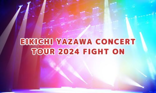 EIKICHI YAZAWA CONCERT TOUR 2024 FIGHT ON