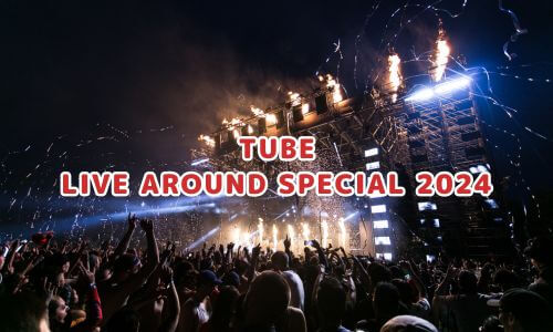 TUBE LIVE AROUND SPECIAL 2024
