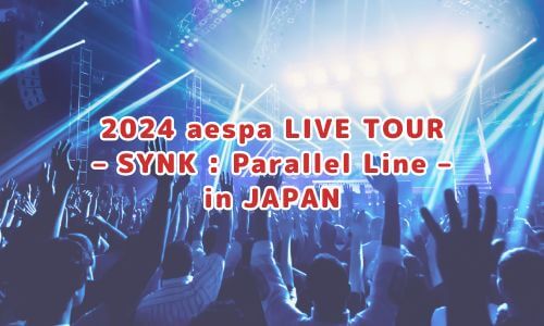 2024 aespa LIVE TOUR – SYNK : Parallel Line – in JAPAN