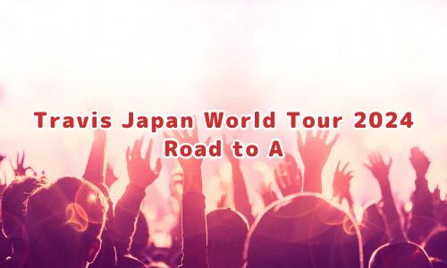 Travis Japan World Tour 2024 Road to A