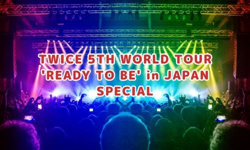 TWICE 5TH WORLD TOUR 'READY TO BE' in JAPAN SPECIAL