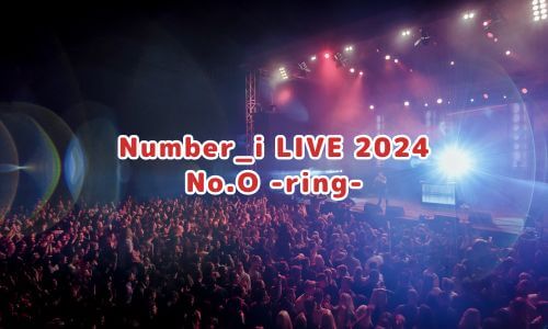 Number_i LIVE 2024「No.O -ring-」