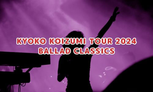 KYOKO KOIZUMI TOUR 2024 BALLAD CLASSICS