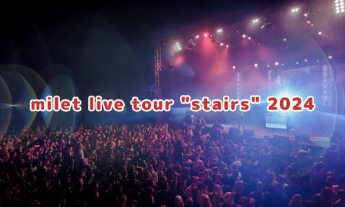 milet live tour "stairs" 2024