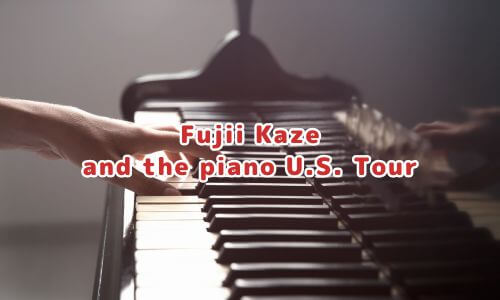 Fujii Kaze and the piano U.S. Tour