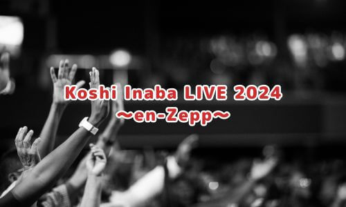 Koshi Inaba LIVE 2024 〜en-Zepp〜