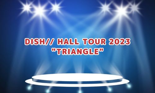 DISH// HALL TOUR 2023 "TRIANGLE"