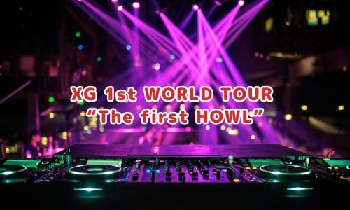 XG 1st WORLD TOUR “The first HOWL”