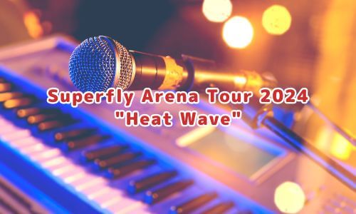 Superfly Arena Tour 2024 "Heat Wave"