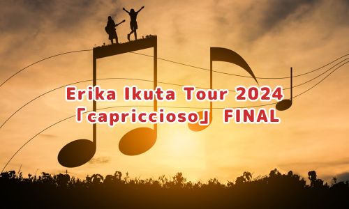 Erika Ikuta Tour 2024 「capriccioso」 FINAL