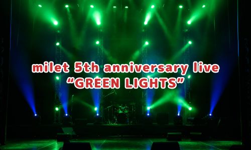 milet 5th anniversary live “GREEN LIGHTS”