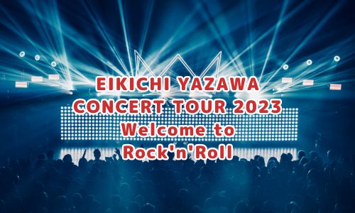 EIKICHI YAZAWA CONCERT TOUR 2023 Welcome to Rock'n'Roll