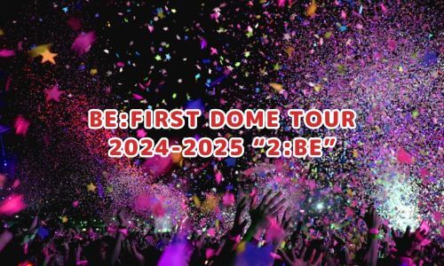 BE:FIRST DOME TOUR 2024-2025 “2:BE”