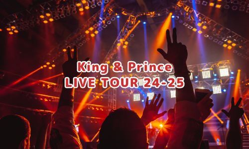 King & Prince LIVE TOUR 24-25