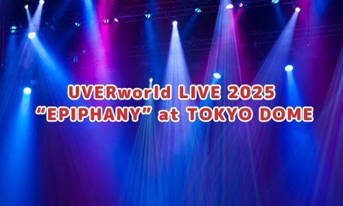 UVERworld LIVE “EPIPHANY” at TOKYO DOME