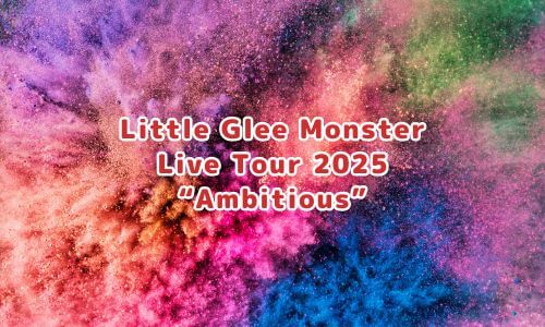 Little Glee Monster Live Tour 2025 “Ambitious”