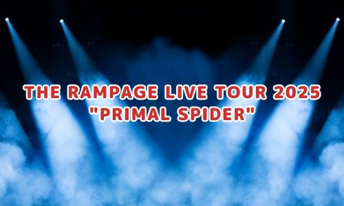 THE RAMPAGE LIVE TOUR 2025 "PRIMAL SPIDER"