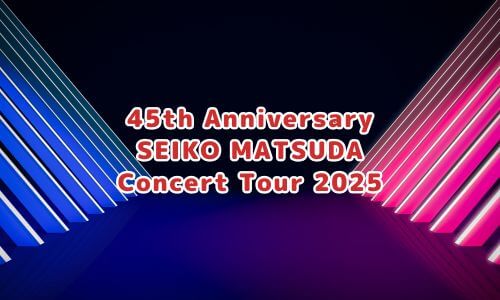 45th Anniversary SEIKO MATSUDA Concert Tour 2025