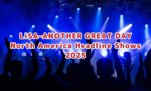 LiSA–ANOTHER GREAT DAY　North America Headline Shows 2025