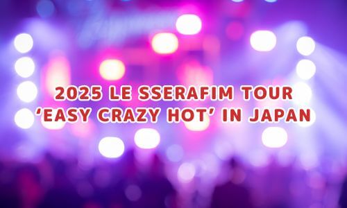 2025 LE SSERAFIM TOUR ‘EASY CRAZY HOT’ IN JAPAN