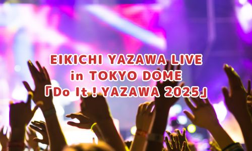 EIKICHI YAZAWA LIVE in TOKYO DOME「Do It！YAZAWA 2025」