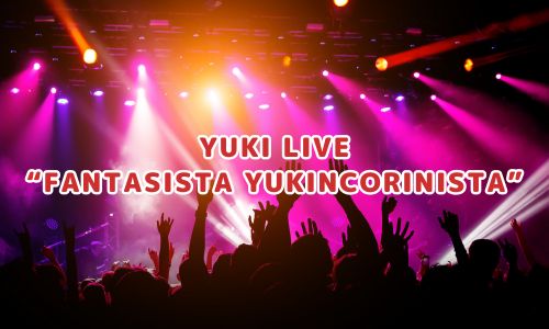 YUKI LIVE “FANTASISTA YUKINCORINISTA”