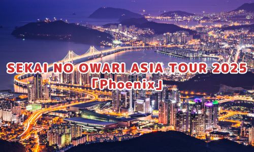 SEKAI NO OWARI ASIA TOUR 2025「Phoenix」