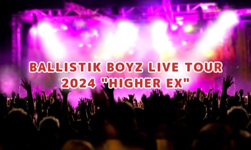 BALLISTIK BOYZ LIVE TOUR 2024 "HIGHER EX"