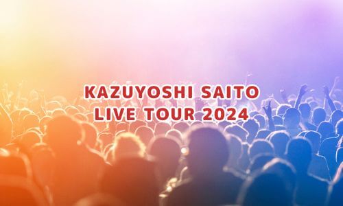 KAZUYOSHI SAITO LIVE TOUR 2024