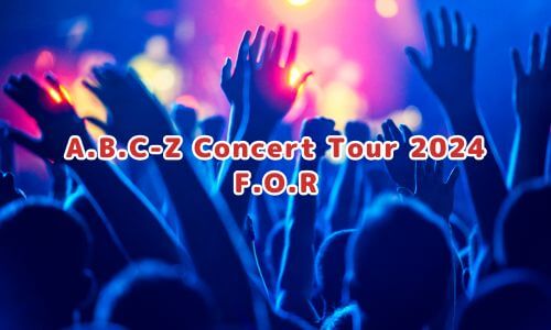 A.B.C-Z Concert Tour 2024 F.O.R