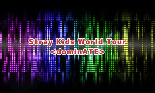Stray Kids World Tour dominATE