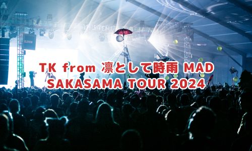 TK from 凛として時雨 MAD SAKASAMA TOUR 2024