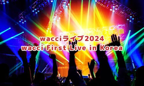 wacci First Live in Korea