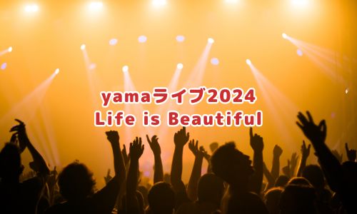 yamaライブ2024「Life is Beautiful」