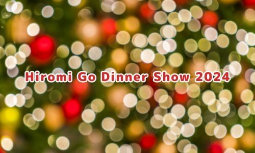 Hiromi Go Dinner Show 2024