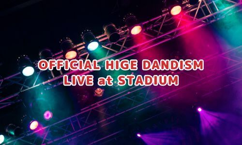OFFICIAL HIGE DANDISM LIVE at STADIUM