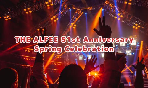 THE ALFEE 51st Anniversary Spring Celebration