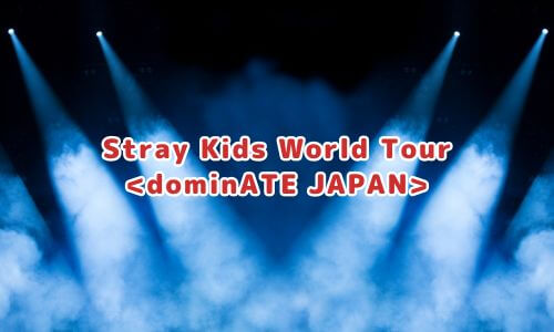 Stray Kids World Tour <dominATE JAPAN>