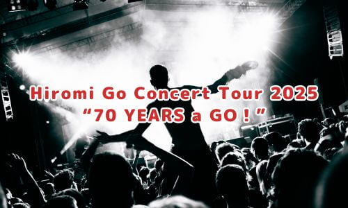 Hiromi Go Concert Tour 2025 “70 YEARS a GO！”