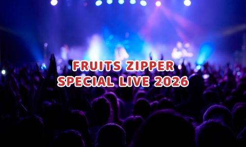FRUITS ZIPPER SPECIAL LIVE 2026
