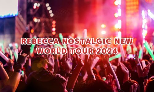 REBECCA NOSTALGIC NEW WORLD TOUR 2024