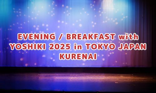 EVENING / BREAKFAST with YOSHIKI 2025 in TOKYO JAPAN KURENAI