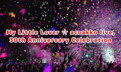 My Little Lover ☆ acoakko live, 30th Anniversary Celebration